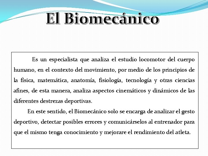 El Biomecánico Es un especialista que analiza el estudio locomotor del cuerpo humano, en