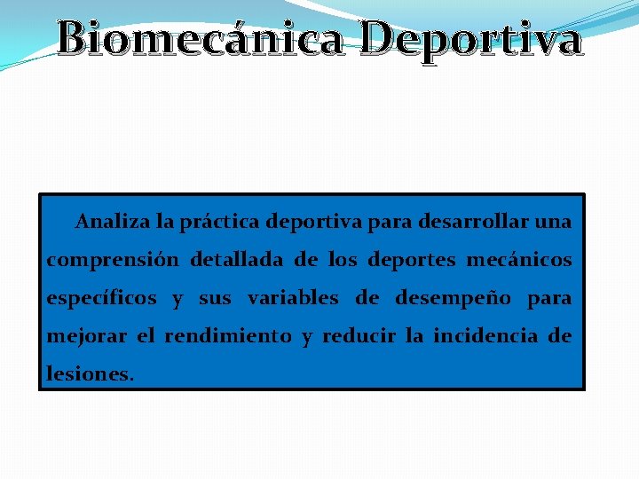 Biomecánica Deportiva Analiza la práctica deportiva para desarrollar una comprensión detallada de los deportes