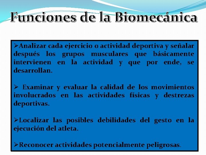 Funciones de la Biomecánica ØAnalizar cada ejercicio o actividad deportiva y señalar después los