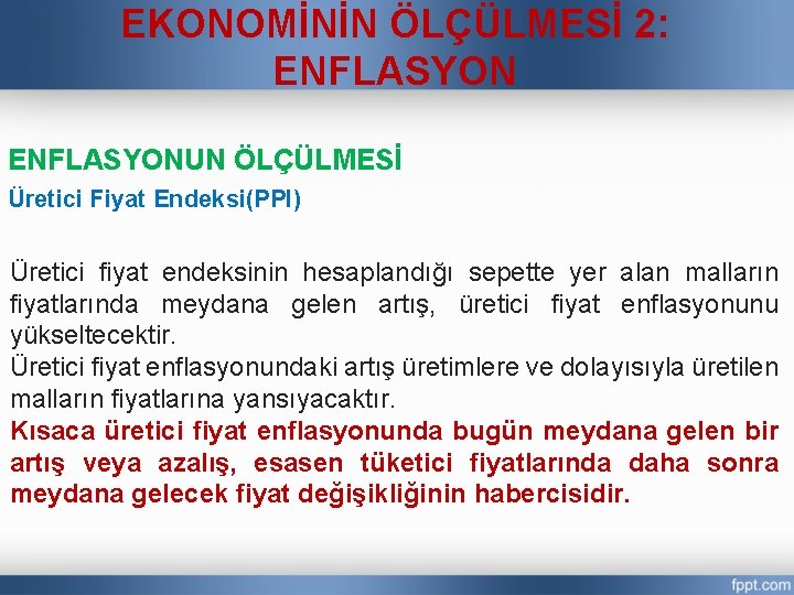 EKONOMİNİN ÖLÇÜLMESİ 2: ENFLASYONUN ÖLÇÜLMESİ Üretici Fiyat Endeksi(PPI) Üretici fiyat endeksinin hesaplandığı sepette yer