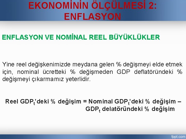 EKONOMİNİN ÖLÇÜLMESİ 2: ENFLASYON VE NOMİNAL REEL BÜYÜKLÜKLER Yine reel değişkenimizde meydana gelen %
