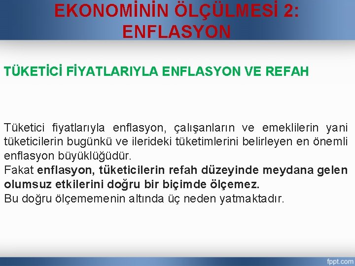 EKONOMİNİN ÖLÇÜLMESİ 2: ENFLASYON TÜKETİCİ FİYATLARIYLA ENFLASYON VE REFAH Tüketici fiyatlarıyla enflasyon, çalışanların ve