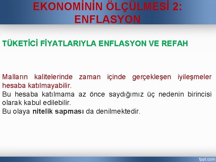 EKONOMİNİN ÖLÇÜLMESİ 2: ENFLASYON TÜKETİCİ FİYATLARIYLA ENFLASYON VE REFAH Malların kalitelerinde zaman içinde gerçekleşen