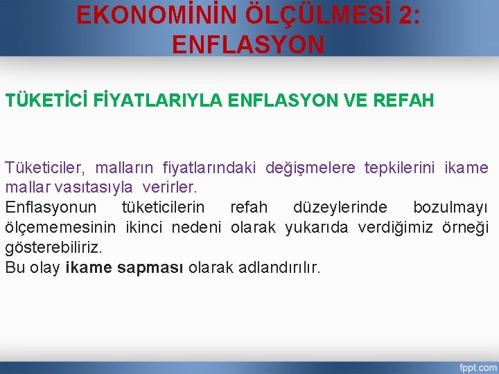 EKONOMİNİN ÖLÇÜLMESİ 2: ENFLASYON TÜKETİCİ FİYATLARIYLA ENFLASYON VE REFAH Tüketiciler, malların fiyatlarındaki değişmelere tepkilerini