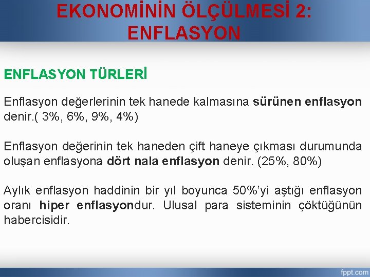 EKONOMİNİN ÖLÇÜLMESİ 2: ENFLASYON TÜRLERİ Enflasyon değerlerinin tek hanede kalmasına sürünen enflasyon denir. (