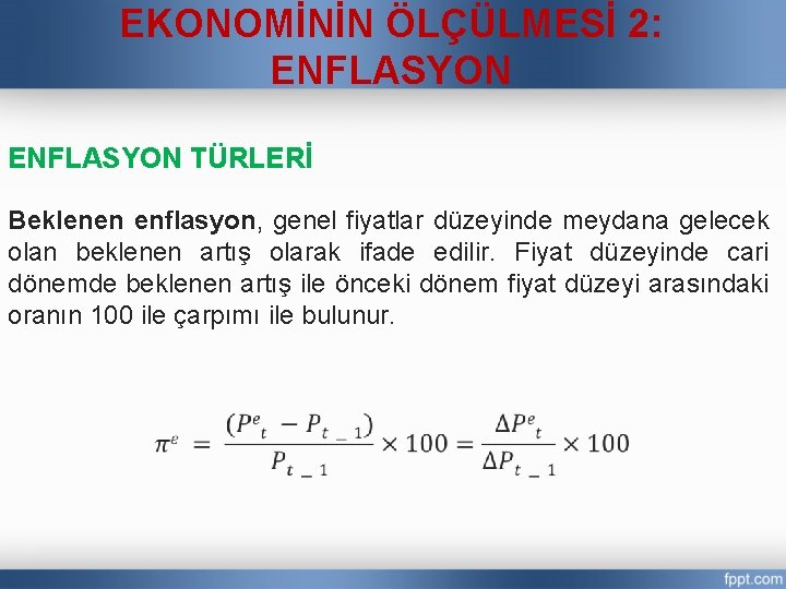 EKONOMİNİN ÖLÇÜLMESİ 2: ENFLASYON TÜRLERİ Beklenen enflasyon, genel fiyatlar düzeyinde meydana gelecek olan beklenen