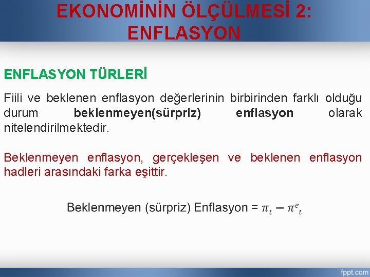 EKONOMİNİN ÖLÇÜLMESİ 2: ENFLASYON TÜRLERİ Fiili ve beklenen enflasyon değerlerinin birbirinden farklı olduğu durum