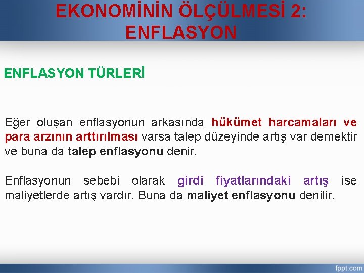EKONOMİNİN ÖLÇÜLMESİ 2: ENFLASYON TÜRLERİ Eğer oluşan enflasyonun arkasında hükümet harcamaları ve para arzının