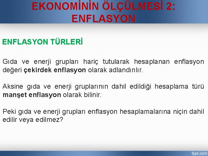EKONOMİNİN ÖLÇÜLMESİ 2: ENFLASYON TÜRLERİ Gıda ve enerji grupları hariç tutularak hesaplanan enflasyon değeri