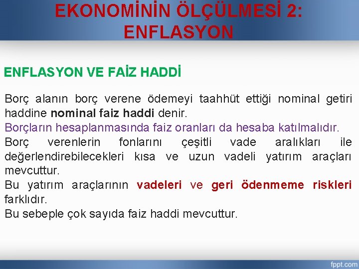 EKONOMİNİN ÖLÇÜLMESİ 2: ENFLASYON VE FAİZ HADDİ Borç alanın borç verene ödemeyi taahhüt ettiği