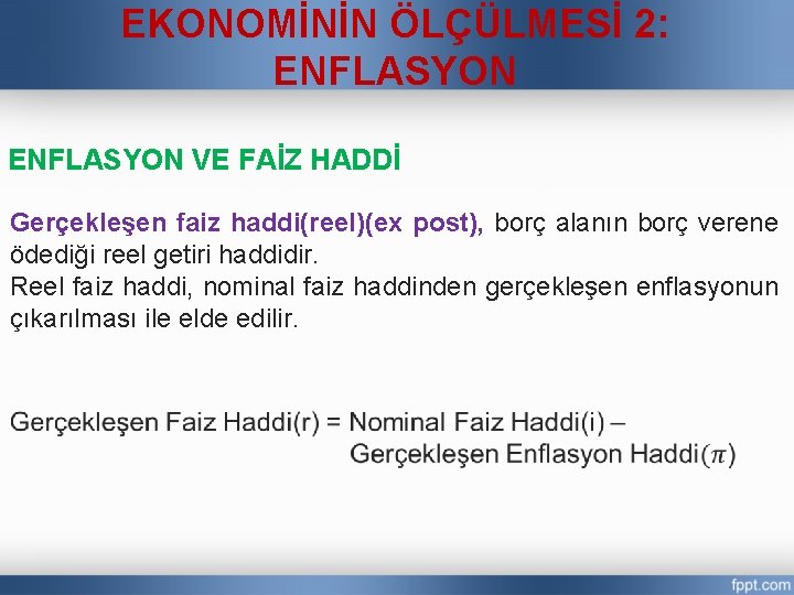 EKONOMİNİN ÖLÇÜLMESİ 2: ENFLASYON VE FAİZ HADDİ Gerçekleşen faiz haddi(reel)(ex post), borç alanın borç