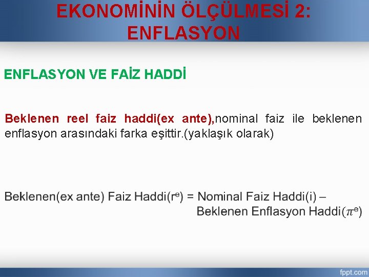 EKONOMİNİN ÖLÇÜLMESİ 2: ENFLASYON VE FAİZ HADDİ Beklenen reel faiz haddi(ex ante), nominal faiz
