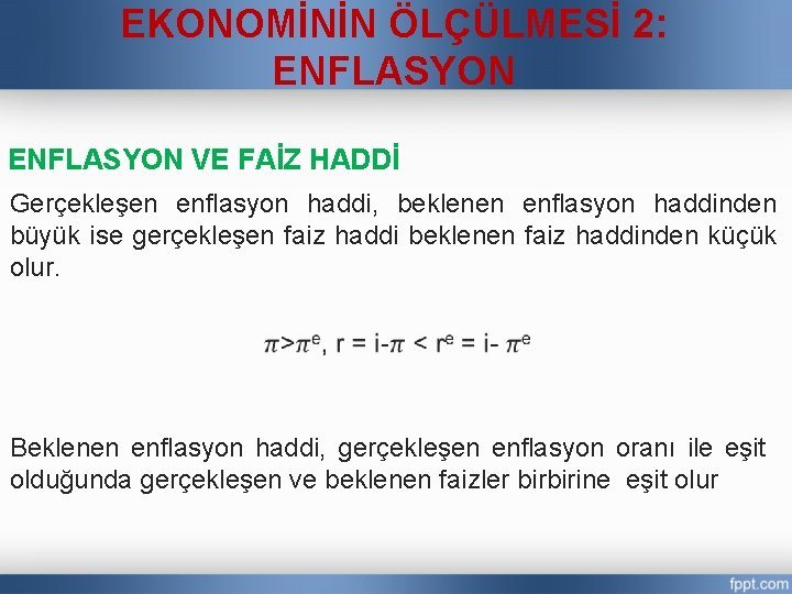 EKONOMİNİN ÖLÇÜLMESİ 2: ENFLASYON VE FAİZ HADDİ Gerçekleşen enflasyon haddi, beklenen enflasyon haddinden büyük