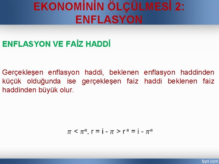 EKONOMİNİN ÖLÇÜLMESİ 2: ENFLASYON VE FAİZ HADDİ Gerçekleşen enflasyon haddi, beklenen enflasyon haddinden küçük
