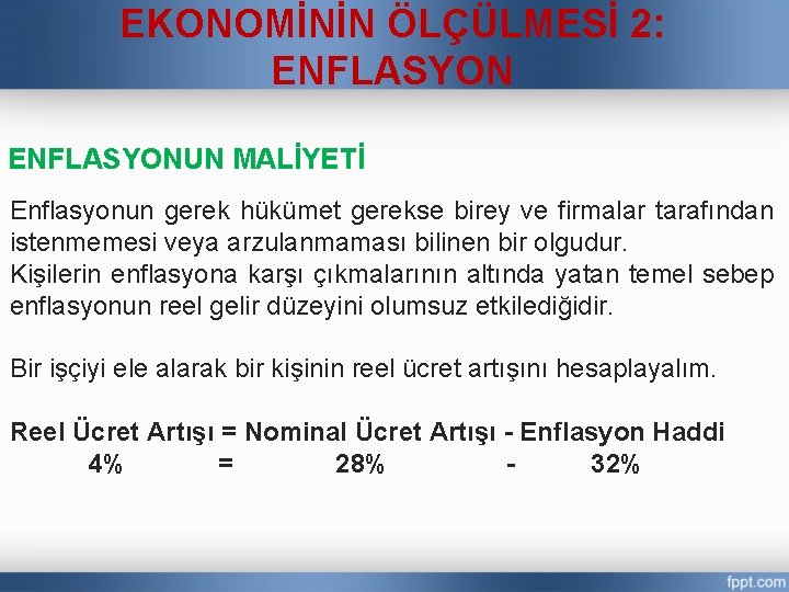 EKONOMİNİN ÖLÇÜLMESİ 2: ENFLASYONUN MALİYETİ Enflasyonun gerek hükümet gerekse birey ve firmalar tarafından istenmemesi