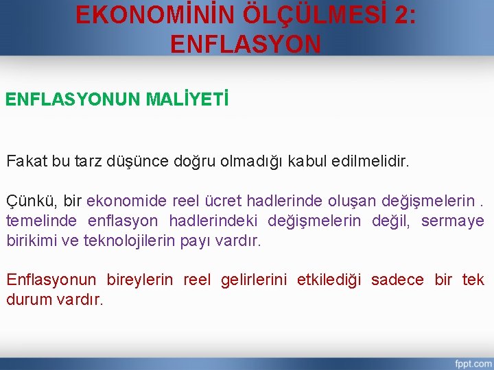 EKONOMİNİN ÖLÇÜLMESİ 2: ENFLASYONUN MALİYETİ Fakat bu tarz düşünce doğru olmadığı kabul edilmelidir. Çünkü,