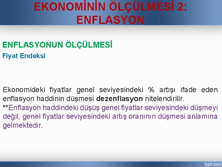 EKONOMİNİN ÖLÇÜLMESİ 2: ENFLASYONUN ÖLÇÜLMESİ Fiyat Endeksi Ekonomideki fiyatlar genel seviyesindeki % artışı ifade