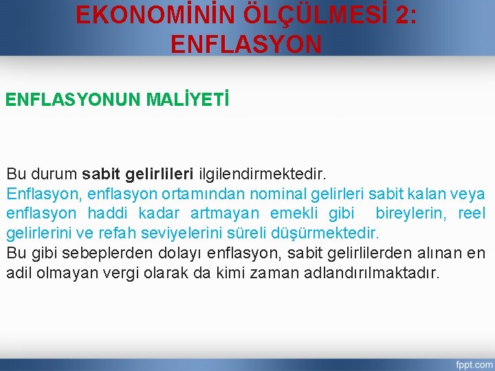 EKONOMİNİN ÖLÇÜLMESİ 2: ENFLASYONUN MALİYETİ Bu durum sabit gelirlileri ilgilendirmektedir. Enflasyon, enflasyon ortamından nominal