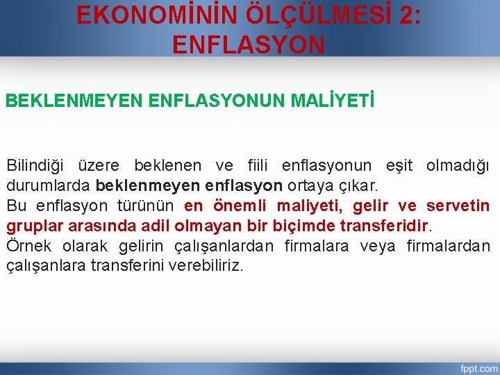 EKONOMİNİN ÖLÇÜLMESİ 2: ENFLASYON BEKLENMEYEN ENFLASYONUN MALİYETİ Bilindiği üzere beklenen ve fiili enflasyonun eşit