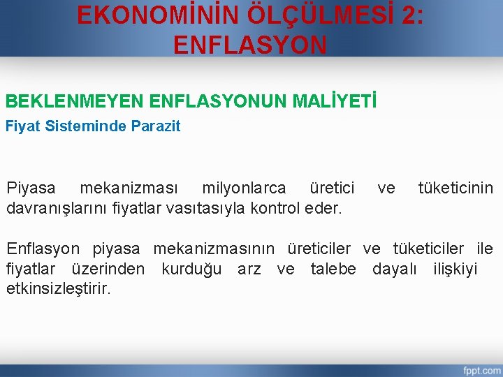 EKONOMİNİN ÖLÇÜLMESİ 2: ENFLASYON BEKLENMEYEN ENFLASYONUN MALİYETİ Fiyat Sisteminde Parazit Piyasa mekanizması milyonlarca üretici