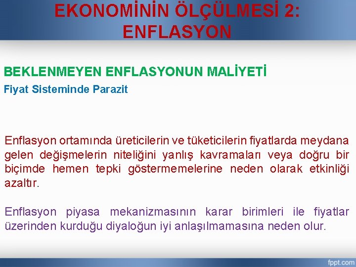 EKONOMİNİN ÖLÇÜLMESİ 2: ENFLASYON BEKLENMEYEN ENFLASYONUN MALİYETİ Fiyat Sisteminde Parazit Enflasyon ortamında üreticilerin ve