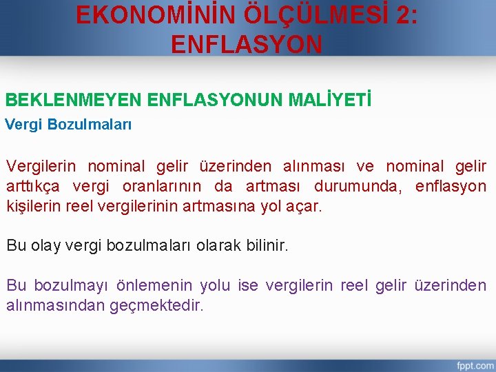 EKONOMİNİN ÖLÇÜLMESİ 2: ENFLASYON BEKLENMEYEN ENFLASYONUN MALİYETİ Vergi Bozulmaları Vergilerin nominal gelir üzerinden alınması