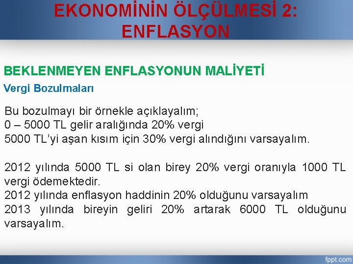 EKONOMİNİN ÖLÇÜLMESİ 2: ENFLASYON BEKLENMEYEN ENFLASYONUN MALİYETİ Vergi Bozulmaları Bu bozulmayı bir örnekle açıklayalım;