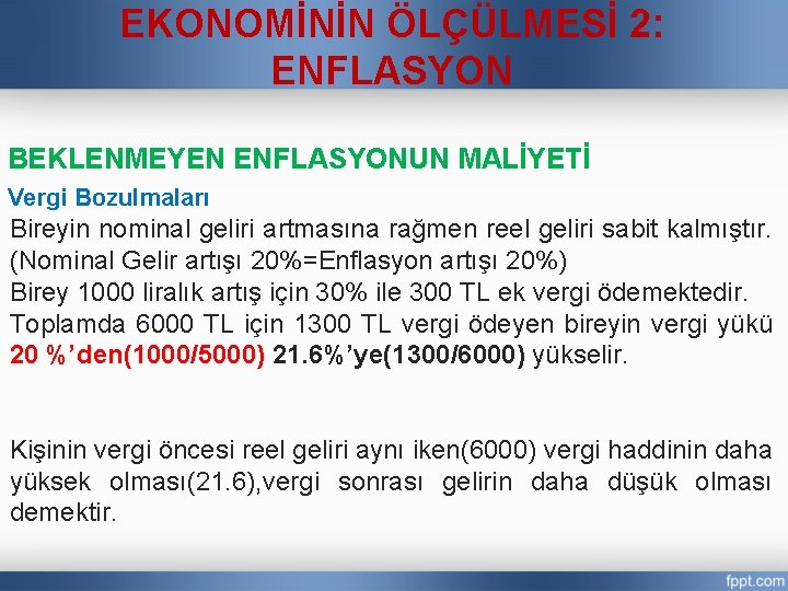 EKONOMİNİN ÖLÇÜLMESİ 2: ENFLASYON BEKLENMEYEN ENFLASYONUN MALİYETİ Vergi Bozulmaları Bireyin nominal geliri artmasına rağmen