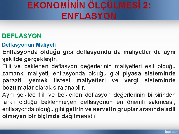 EKONOMİNİN ÖLÇÜLMESİ 2: ENFLASYON DEFLASYON Deflasyonun Maliyeti Enflasyonda olduğu gibi deflasyonda da maliyetler de