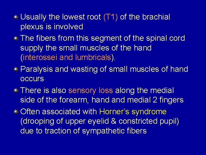 Usually the lowest root (T 1) of the brachial plexus is involved The fibers