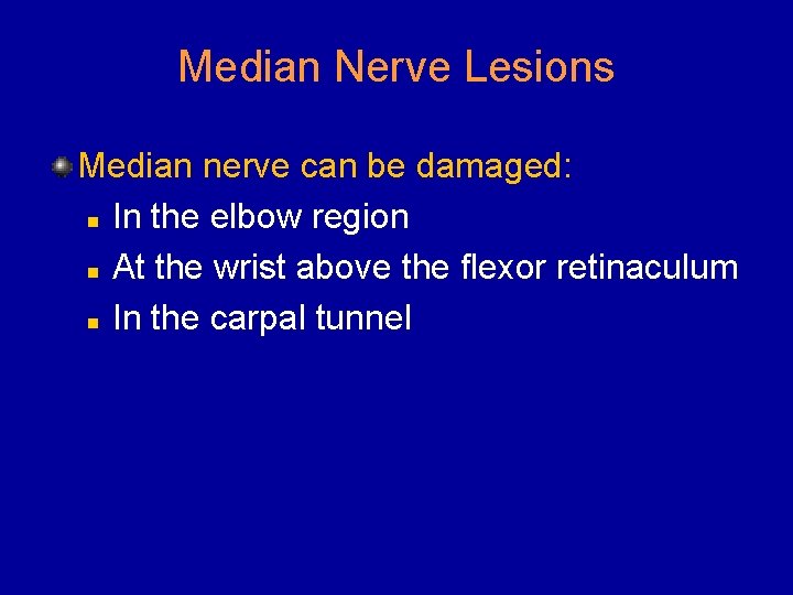 Median Nerve Lesions Median nerve can be damaged: n In the elbow region n