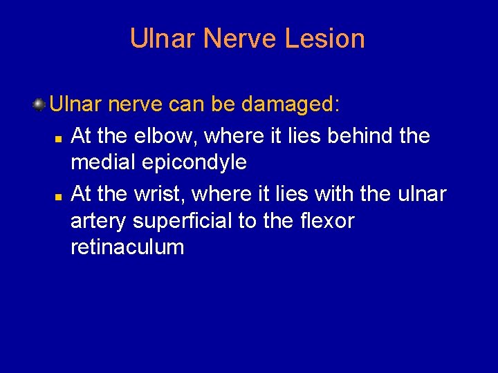 Ulnar Nerve Lesion Ulnar nerve can be damaged: n At the elbow, where it