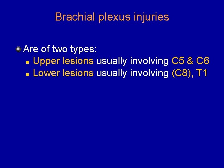 Brachial plexus injuries Are of two types: n Upper lesions usually involving C 5