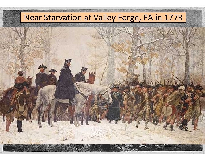 Near Starvation at Valley Forge, PA in 1778 