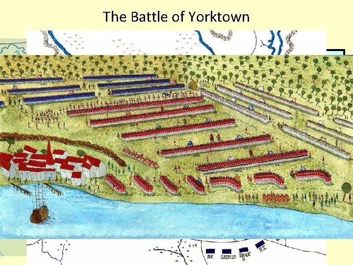 The Battle of Yorktown By 1781, Washington trapped the army of British General Cornwallis