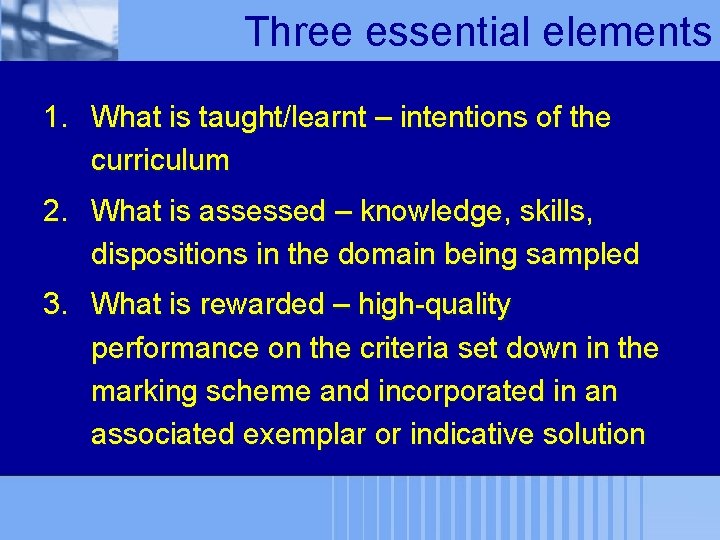 Three essential elements 1. What is taught/learnt – intentions of the curriculum 2. What