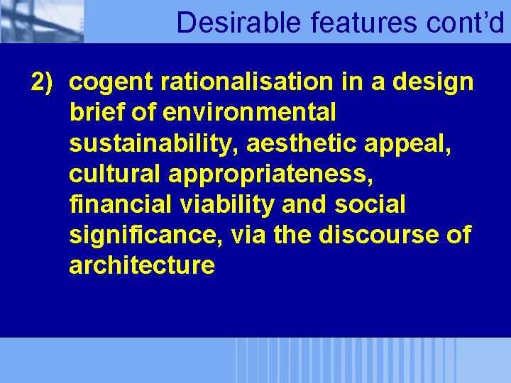 Desirable features cont’d 2) cogent rationalisation in a design brief of environmental sustainability, aesthetic