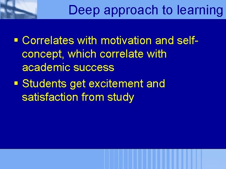 Deep approach to learning § Correlates with motivation and selfconcept, which correlate with academic