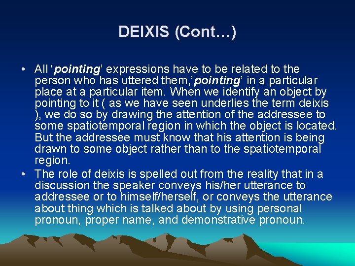 DEIXIS (Cont…) • All ‘pointing’ expressions have to be related to the person who