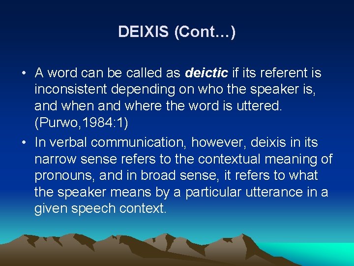 DEIXIS (Cont…) • A word can be called as deictic if its referent is