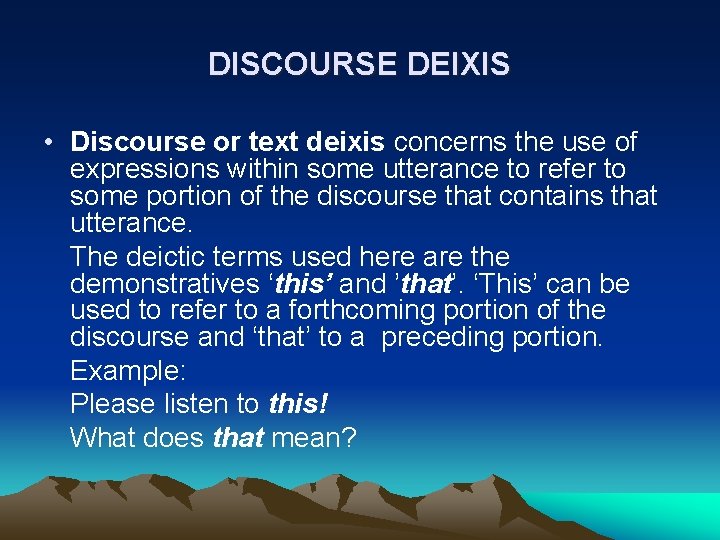 DISCOURSE DEIXIS • Discourse or text deixis concerns the use of expressions within some