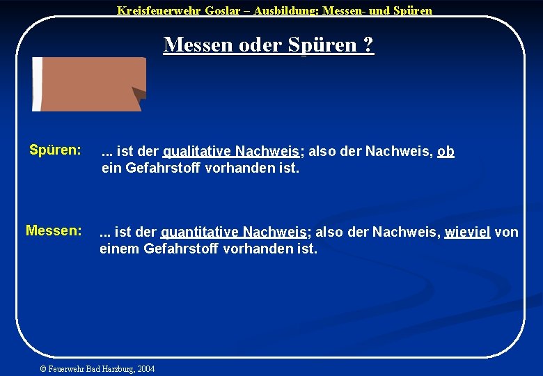 Kreisfeuerwehr Goslar – Ausbildung: Messen- und Spüren Messen oder Spüren ? Spüren: . .