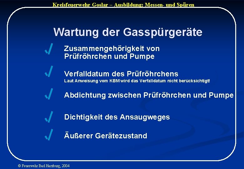 Kreisfeuerwehr Goslar – Ausbildung: Messen- und Spüren Wartung der Gasspürgeräte Zusammengehörigkeit von Prüfröhrchen und