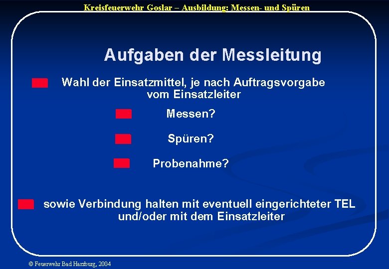 Kreisfeuerwehr Goslar – Ausbildung: Messen- und Spüren Aufgaben der Messleitung Wahl der Einsatzmittel, je