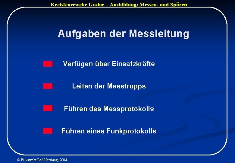 Kreisfeuerwehr Goslar – Ausbildung: Messen- und Spüren Aufgaben der Messleitung Verfügen über Einsatzkräfte Leiten