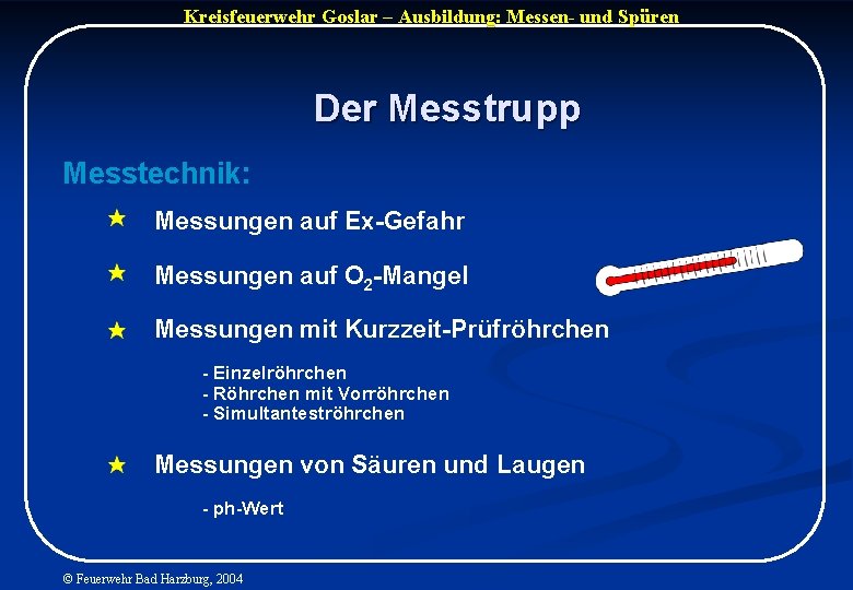 Kreisfeuerwehr Goslar – Ausbildung: Messen- und Spüren Der Messtrupp Messtechnik: Messungen auf Ex-Gefahr Messungen