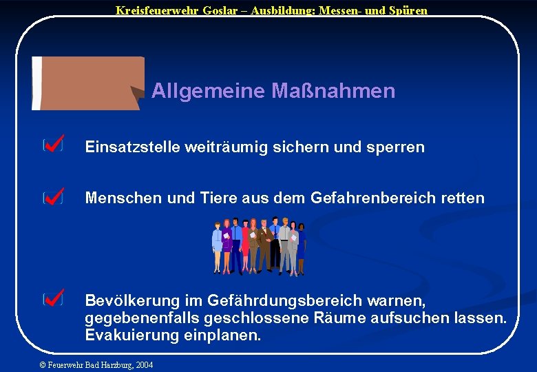 Kreisfeuerwehr Goslar – Ausbildung: Messen- und Spüren Allgemeine Maßnahmen Einsatzstelle weiträumig sichern und sperren