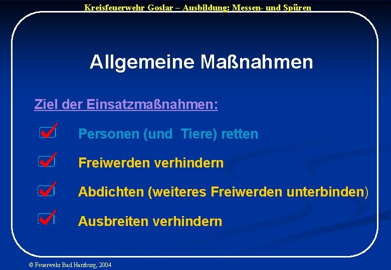 Kreisfeuerwehr Goslar – Ausbildung: Messen- und Spüren Allgemeine Maßnahmen Ziel der Einsatzmaßnahmen: Personen (und