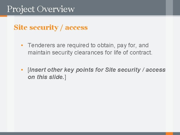 Project Overview Site security / access • Tenderers are required to obtain, pay for,