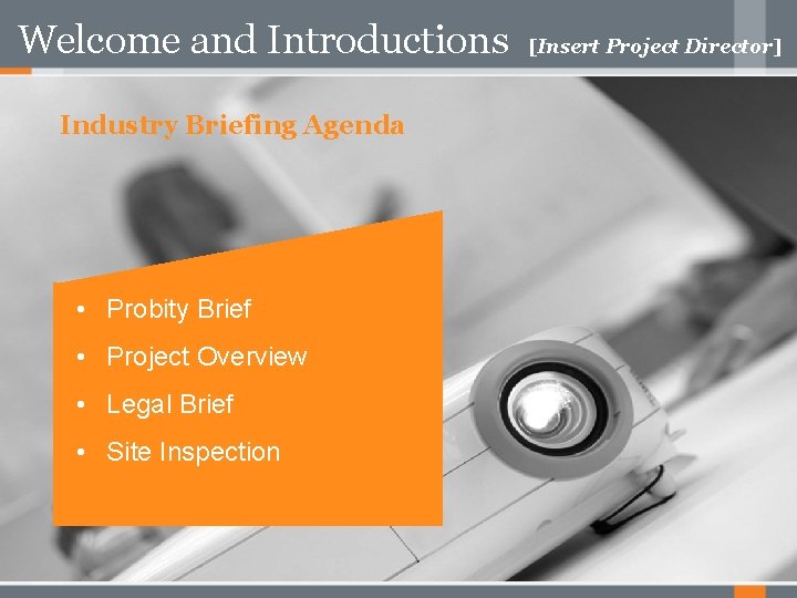 Welcome and Introductions Industry Briefing Agenda • Probity Brief • Project Overview • Legal